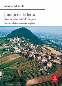 I nomi della terra. Toponomastica dei colli Euganei Cover I nomi della terra. Toponomastica dei colli Euganei
