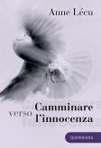 Camminare verso l'innocenza. Quaranta tappe attraverso il Vangelo di Giovanni Camminare verso l'innocenza. Quaranta tappe attraverso il Vangelo di Giovanni