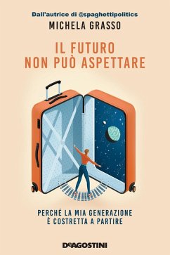 Il futuro non può aspettare. Perché la mia generazione è costretta a partire - Grasso, Michela