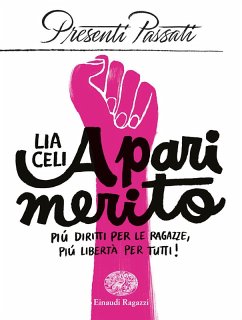 A pari merito. Più diritti per le ragazze, più libertà per tutti - Celi, Lia