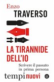 La tirannide dell'io. Scrivere il passato in prima persona La tirannide dell'io. Scrivere il passato in prima persona