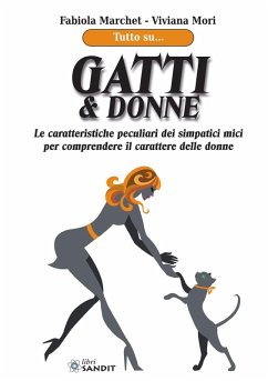Gatti & donne. Le caratteristiche peculiari dei simpatici mici per comprendere il carattere delle donne - Marchet, Fabiola; Mori, Viviana