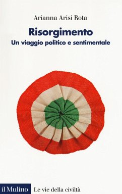 Risorgimento. Un viaggio politico e sentimentale - Arisi Rota, Arianna