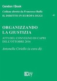 Organizzando la giustizia. Atti del convegno (Capri, ottobre 2016) Organizzando la giustizia. Atti del convegno (Capri, ottobre 2016)