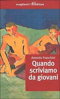 Quando scriviamo da giovani - Franchini, Antonio