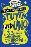Tutti per uno. 33 storie per innamorarsi dell'Europa Tutti per uno. 33 storie per innamorarsi dell'Europa
