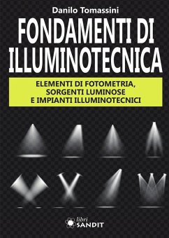 Fondamenti di illuminotecnica. Elementi di fotometria, sorgenti luminose e impianti illuminotecnici - Tomassini, Danilo
