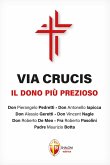 Via Crucis. Il dono più prezioso Via Crucis. Il dono più prezioso