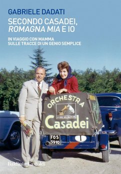 Secondo Casadei, 'Romagna mia' e io. In viaggio con mamma sulle tracce di un genio semplice - Dadati, Gabriele