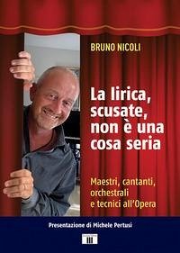 Cover La lirica, scusate, non è una cosa seria. Maestri, cantanti, orchestrali e tecnici all'Opera