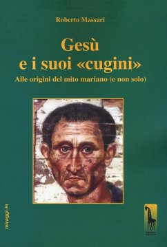 Gesù e i suoi «cugini». Alle origini del mito mariano (e non solo) - Massari, Roberto