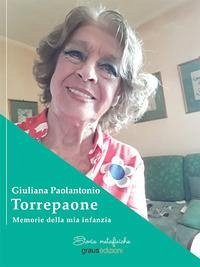 Torrepaone. Memorie della mia infanzia - Paolantonio, Giuliana