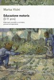 Educazione motoria (0-11 anni). Riferimenti scientifici e normativi, percorsi ed esperienze Educazione motoria (0-11 anni). Riferimenti scientifici e normativi, percorsi ed esperienze