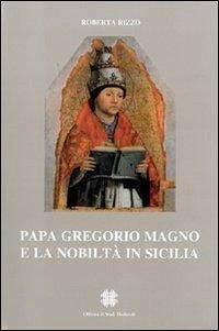 Papa Gregorio Magno e la nobiltà in Sicilia - Rizzo, Roberta