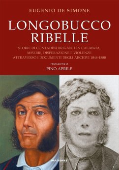 Longobucco ribelle. Storie di contadini briganti in Calabria, miserie, disperazione e violenze attraverso i documenti degli archivi 1848-1880 - de Simone, Eugenio
