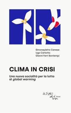 Clima in crisi. Una nuova socialità per la lotta al global warming - Canese, Simonepietro; Carlotto, Ugo; Ferri Bontempi, Gianni Clima in crisi. Una nuova socialità per la lotta al global warming - Canese, Simonepietro; Carlotto, Ugo; Ferri Bontempi, Gianni