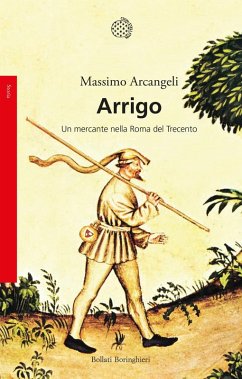 Arrigo. Un mercante nella Roma nel Trecento - Arcangeli, Massimo