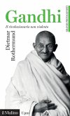 Gandhi. Il rivoluzionario non violento Gandhi. Il rivoluzionario non violento