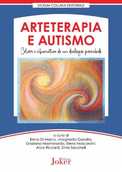 Arteterapia e autismo. Colori e sfumature di un dialogo possibile Arteterapia e autismo. Colori e sfumature di un dialogo possibile