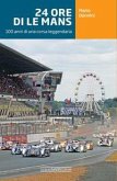 24 ore di Le Mans. 100 anni di una corsa leggendaria 24 ore di Le Mans. 100 anni di una corsa leggendaria