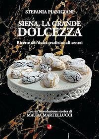 Cover Siena, la grande dolcezza. Ricette dei dolci tradizionali senesi