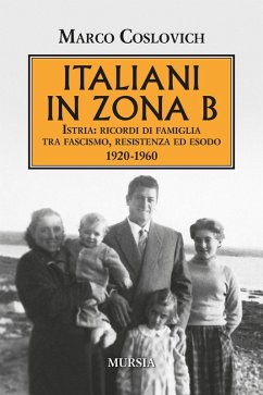 Cover Italiani in zona B. Istria: ricordi di famiglia tra fascismo, resistenza ed esodo 1920-1960