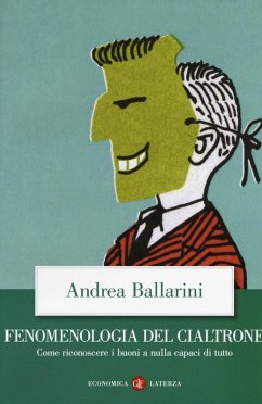 Fenomenologia del cialtrone. Come riconoscere i buoni a nulla capaci di tutto - Ballarini, Andrea