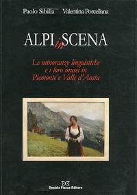 Alpi in scena. Le minoranze linguistiche e i loro musei in Piemonte e Valle d'Aosta - Sibilla, Paolo; Porcellana, Valentina