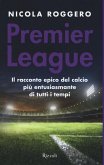 Premier League. Il racconto epico del calcio più entusiasmante di tutti i tempi