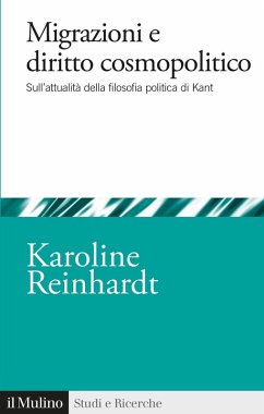 Migrazioni e diritto cosmopolitico. Sull'attualità della filosofia politica di Kant - Reinhardt, Karoline