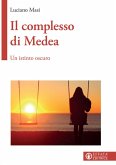 Il complesso di Medea. Un istinto oscuro Il complesso di Medea. Un istinto oscuro