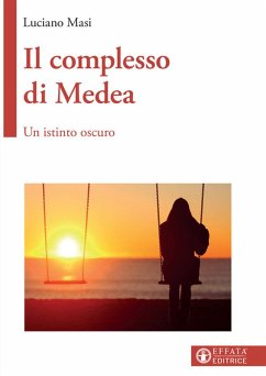Il complesso di Medea. Un istinto oscuro - Masi, Luciano