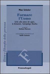 Cover Formare l'uomo. Scritti sulla natura del sapere, la formazione, l'antropologia filosofica