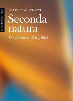 Seconda natura. Da Lascaux al digitale - Chiurazzi, Gaetano