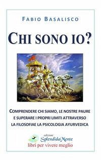 Cover Chi sono io? Comprendere chi siamo, le nostre paure e superare i propri limiti attraverso la filosofia e la psicologia ayurvedica