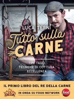 Tutto sulla carne. Tipi, tagli, tecniche di cottura, eccellenza - Terni, Luca