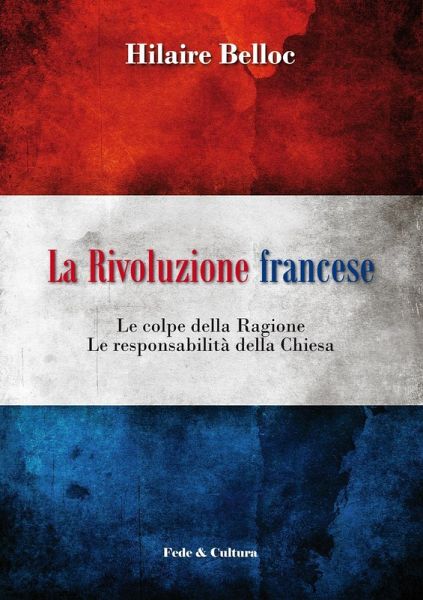 La rivoluzione francese. Le colpe della ragione, le responsabilità della Chiesa La rivoluzione francese. Le colpe della ragione, le responsabilità della Chiesa
