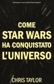 Come Star Wars ha conquistato l'universo Come Star Wars ha conquistato l'universo