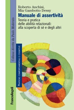 Manuale di assertività. Teoria e pratica delle abilità relazionali: alla scopertà di sè e degli altri - Anchisi, Roberto; Gambotto Dessy, Mia