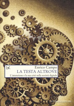 La testa altrove. L'attenzione e la sua crisi nella società digitale - Campo, Enrico