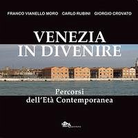 Venezia in divenire. Percorsi dell'età contemporanea - Vianello Moro, Franco; Rubini, Carlo; Crovato, Giorgio