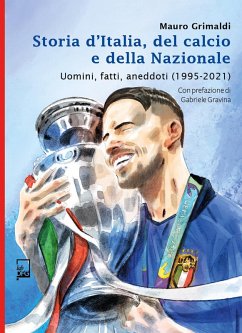 Cover Storia d'Italia, del calcio e della Nazionale. Uomini, fatti, aneddoti (1995-2021)