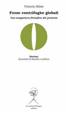 Forze centrifughe globali. Una mappatura filosofica del presente - Hoesle, Vittorio Forze centrifughe globali. Una mappatura filosofica del presente - Hoesle, Vittorio