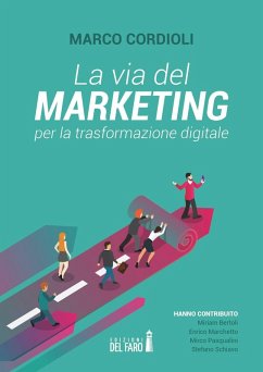 La via del marketing per la trasformazione digitale - Cordioli, Marco