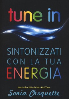Tune in. Sintonizzati con la tua energia - Choquette, Sonia