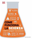 Come funziona la scienza. I fatti spiegati visivamente Come funziona la scienza. I fatti spiegati visivamente