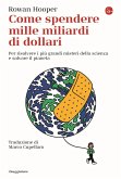 Come spendere mille miliardi di dollari. Per risolvere i più grandi misteri della scienza e salvare il pianeta