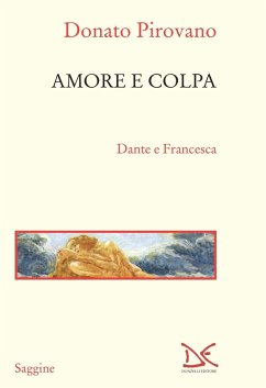 Amore e colpa. Dante e Francesca - Pirovano, Donato Amore e colpa. Dante e Francesca - Pirovano, Donato
