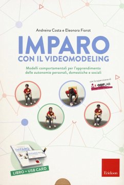 Imparo con il video modeling. Modelli comportamentali per l'apprendimento delle autonomie personali, domestiche e sociali - Costa, Andreina; Fiorot, Eleonora