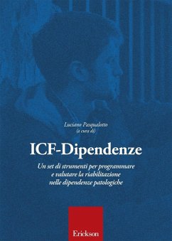 ICF-Dipendenze. Un set di strumenti per programmare e valutare la riabilitazione nelle dipendenze patologiche - Pasqualotto, Luciano ICF-Dipendenze. Un set di strumenti per programmare e valutare la riabilitazione nelle dipendenze patologiche - Pasqualotto, Luciano